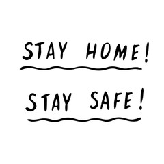 Stay home, stay safe - hand vector lettering on theme of quarantine, self protection times and coronavirus prevention in hand drawn style