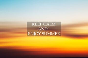 Blurry sunset background with Inspirational/Motivational quotes - Keep calm and enjoy the summer