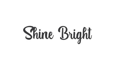 Shine bright quote lettering. Calligraphy inspiration graphic design typography element. Cute hand written vector sign letters. © Matias