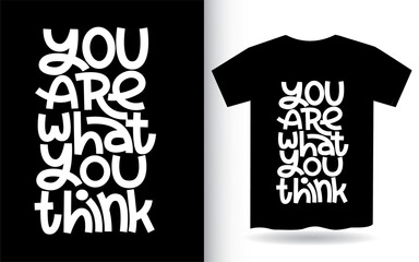 You are what you think hand lettering art for t shirt