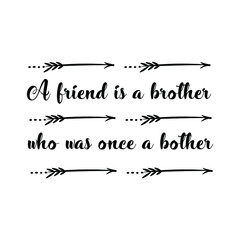 A friend is a brother who was once a bother. Vector Quote