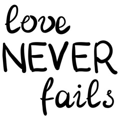 love concept. Stock vector illustration hand drawn love never fails lettering. Inscription black lines isolated on white background. Creative picture for your design gift card, poster, print.