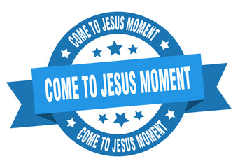 Fototapeta premium come-to-jesus moment round ribbon isolated label. come-to-jesus moment sign