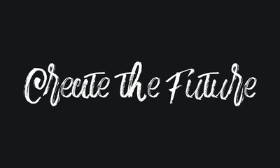 Create the Future Chalk white text lettering retro typography and Calligraphy phrase isolated on the Black background  
