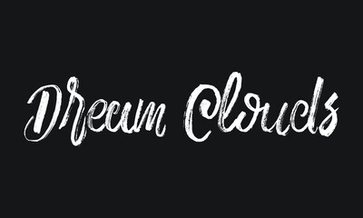 Dream Clouds Chalk white text lettering retro typography and Calligraphy phrase isolated on the Black background  