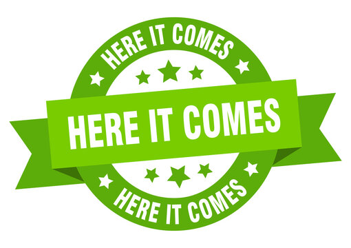 here it comes round ribbon isolated label. here it comes sign