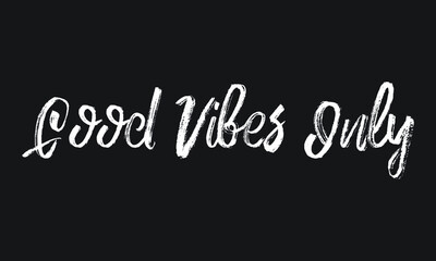 Obraz premium Good Vibes Only Chalk white text lettering retro typography and Calligraphy phrase isolated on the Black background 