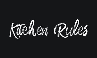 Kitchen Rules Chalk white text lettering retro typography and Calligraphy phrase isolated on the Black background  