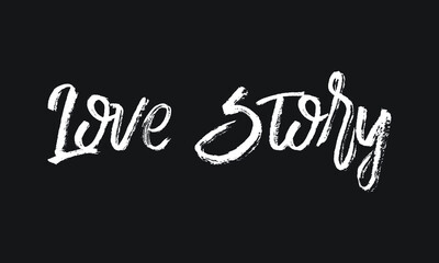 Love Story Chalk white text lettering retro typography and Calligraphy phrase isolated on the Black background  