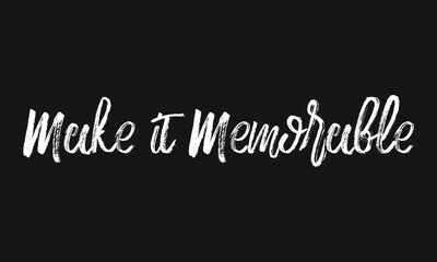 Make it Memorable Chalk white text lettering retro typography and Calligraphy phrase isolated on the Black background  