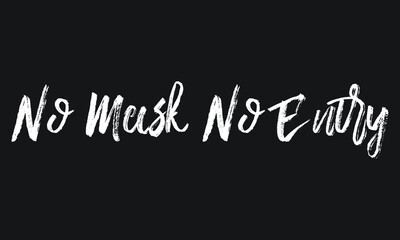 No Mask No Entry Chalk white text lettering retro typography and Calligraphy phrase isolated on the Black background  