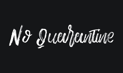 Obraz premium No Quarantine Chalk white text lettering retro typography and Calligraphy phrase isolated on the Black background 