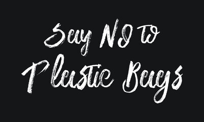 Fototapeta na wymiar Say NO to PLASTIC bags Chalk white text lettering retro typography and Calligraphy phrase isolated on the Black background