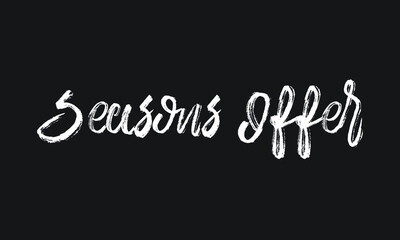 Seasons Offer Chalk white text lettering retro typography and Calligraphy phrase isolated on the Black background