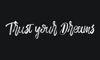 Obraz premium Trust your Dreams Chalk white text lettering retro typography and Calligraphy phrase isolated on the Black background