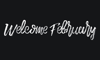 Welcome February Chalk white text lettering retro typography and Calligraphy phrase isolated on the Black background
