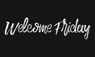 Welcome Friday Chalk white text lettering retro typography and Calligraphy phrase isolated on the Black background   