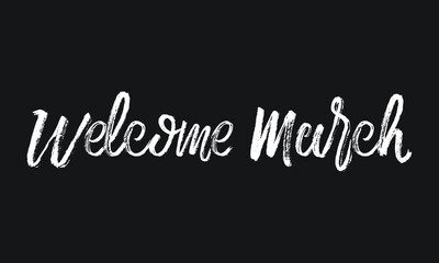 Welcome March Chalk white text lettering retro typography and Calligraphy phrase isolated on the Black background   