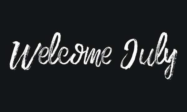 Welcome July Chalk white text lettering retro typography and Calligraphy phrase isolated on the Black background   