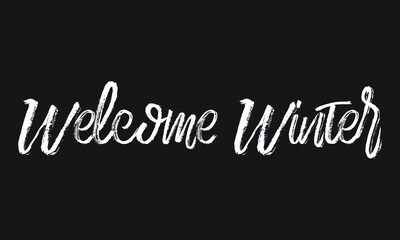 Welcome Winter Chalk white text lettering retro typography and Calligraphy phrase isolated on the Black background 