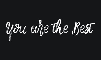 You are the Best Chalk white text lettering retro typography and Calligraphy phrase isolated on the Black background  