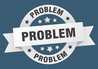 problem round ribbon isolated label. problem sign