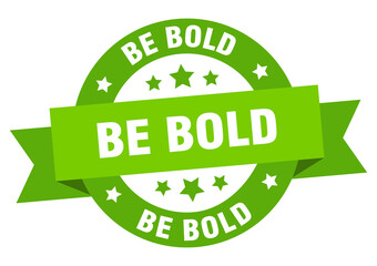 be bold round ribbon isolated label. be bold sign