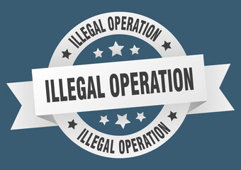 Fototapeta premium illegal operation round ribbon isolated label. illegal operation sign