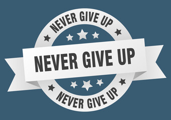 never give up round ribbon isolated label. never give up sign