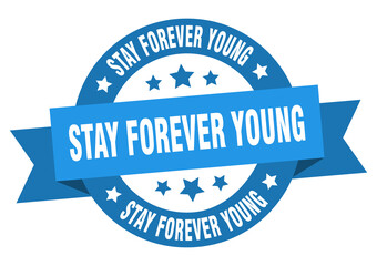 stay forever young round ribbon isolated label. stay forever young sign