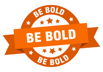 be bold round ribbon isolated label. be bold sign