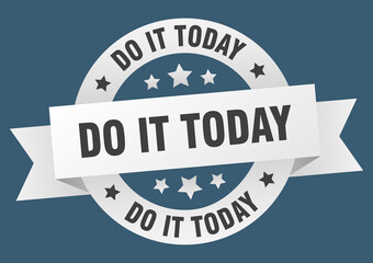 do it today round ribbon isolated label. do it today sign