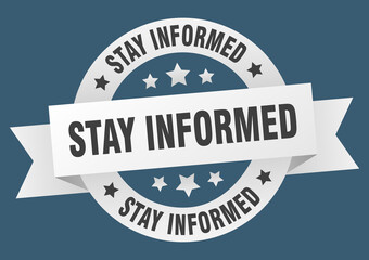 stay informed round ribbon isolated label. stay informed sign