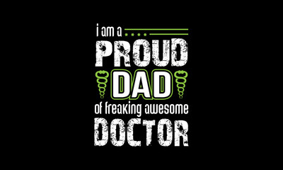 I am prod dad of freaking awesome doctor. Doctor t shirt design template.