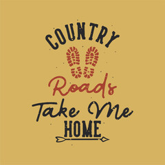 vintage slogan typography country roads take me home for t shirt design