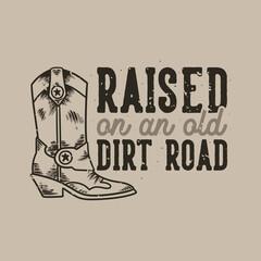 vintage slogan typography raised on an old dirt road for t shirt design