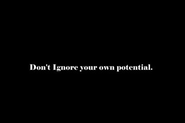 Motivational quote .Don't ignore your own potential.