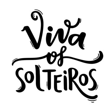 Viva os Solteiros! Hurray! Long live to the singles! Brazilian Portuguese Hand Lettering Calligraphy for Singles Day. Vector.