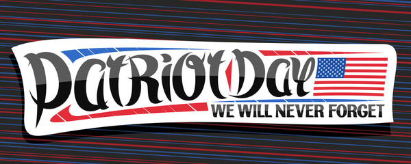 Vector banner for Patriot Day, white sticker with american flag, brush lettering for handwritten words patriot day, we will never forget and decorative red and blue flourishes on striped background.