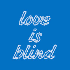 Love is blind text cloud shape. 3d illustration