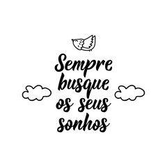 Follow your dreams in Portuguese. Lettering. Ink illustration. Modern brush calligraphy.