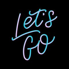 Hand lettering of motivational phrase 'Let's go ' Ink painted modern calligraphy. Vector hand typography. Isolated on white.
