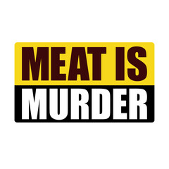 Meat is murder car sticker logo icon sign text word lettering Social program motivation vegetarianism veganism Animal rights protest problem Fashion print clothes apparel card banner poster flyer