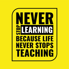 Inspiring Creative Motivation Quote Poster Template. Vector Banner Design Illustration Concept. Never stop learning because life never stops teaching