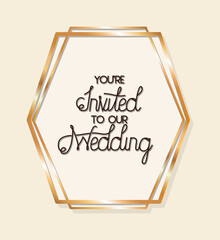 you are invited to our wedding text in gold frame design, Wedding invitation save the date and engagement theme Vector illustration