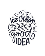 Hand drawn lettering composition about Ice Cream. Funny season slogan. Isolated calligraphy quote for summer fashion, beach party. Great design for banner, postcard, print or poster. Vector