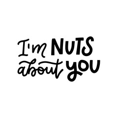 I'm nuts about you - lettering quote. Hand drawn typography poster. Poster for lover, valentines day, save the date invitation. Trendy black on white inscription.