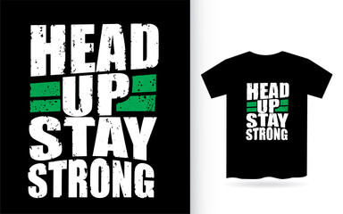 Head up stay strong typography for t shirt