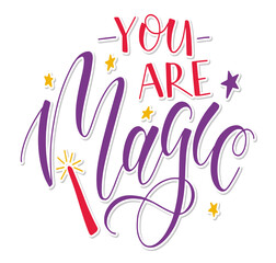 You are magic colored vector illustration - Motivational saying, inspirational quote design for posters, photo overlays, card, t-shirt print and social media. 