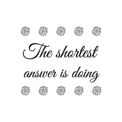 The shortest answer is doing. Vector Quote